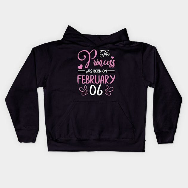 Happy Birthday To Me Nana Mama Aunt Sister Daughter Wife Niece This Princess Was Born On February 06 Kids Hoodie by joandraelliot